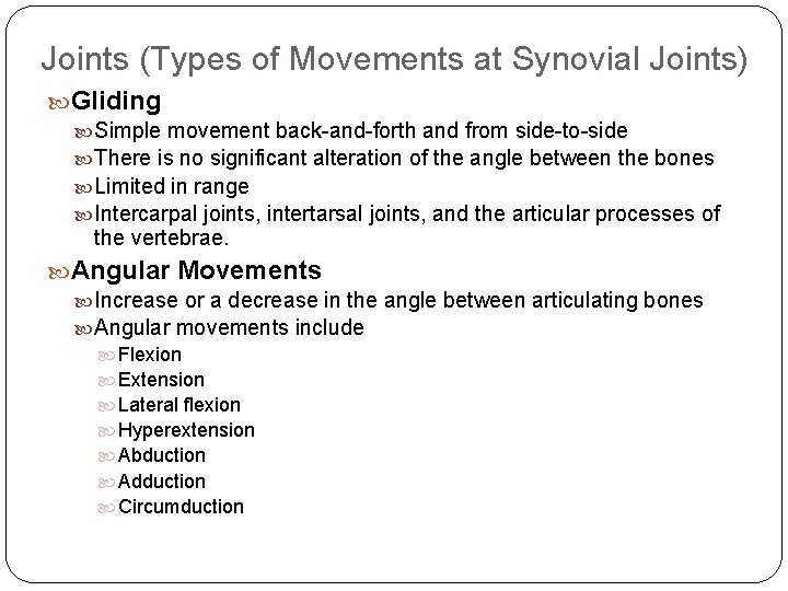 Joints (Types of Movements at Synovial Joints) Gliding Simple movement back-and-forth and from side-to-side