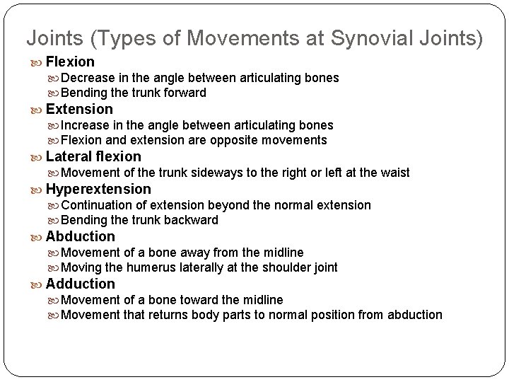 Joints (Types of Movements at Synovial Joints) Flexion Decrease in the angle between articulating