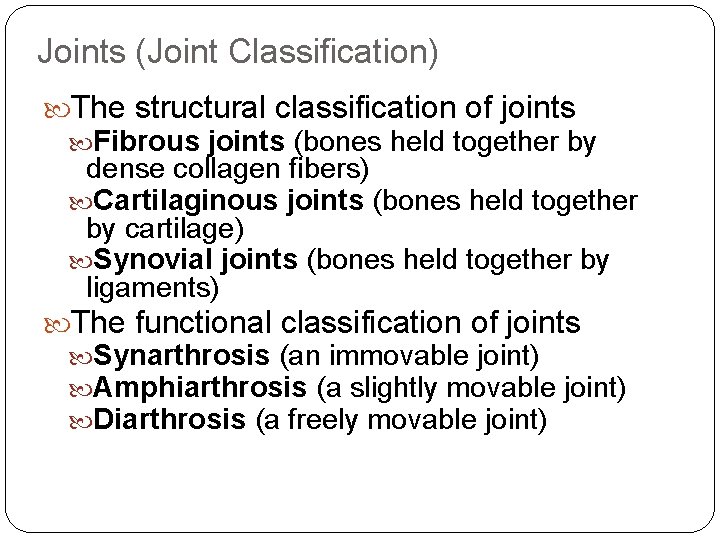 Joints (Joint Classification) The structural classification of joints Fibrous joints (bones held together by