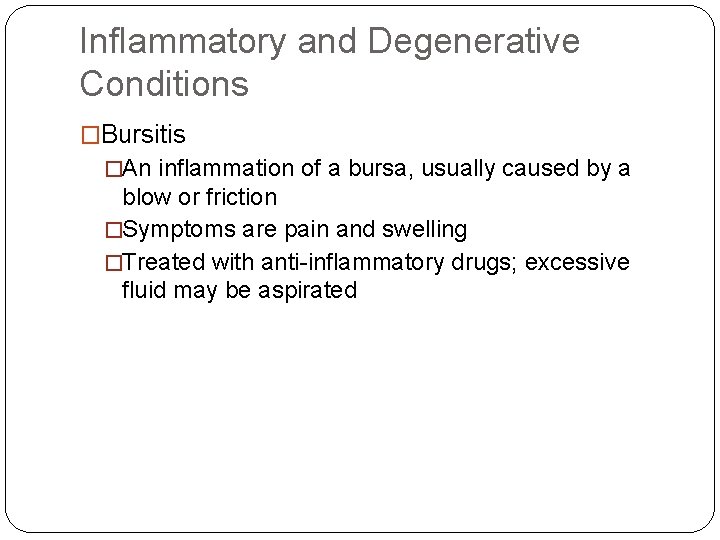 Inflammatory and Degenerative Conditions �Bursitis �An inflammation of a bursa, usually caused by a