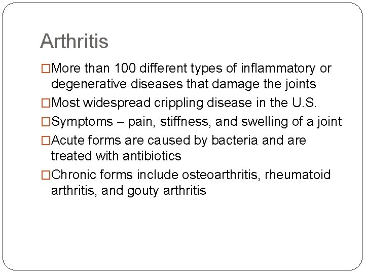 Arthritis �More than 100 different types of inflammatory or degenerative diseases that damage the