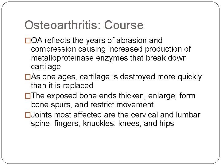 Osteoarthritis: Course �OA reflects the years of abrasion and compression causing increased production of
