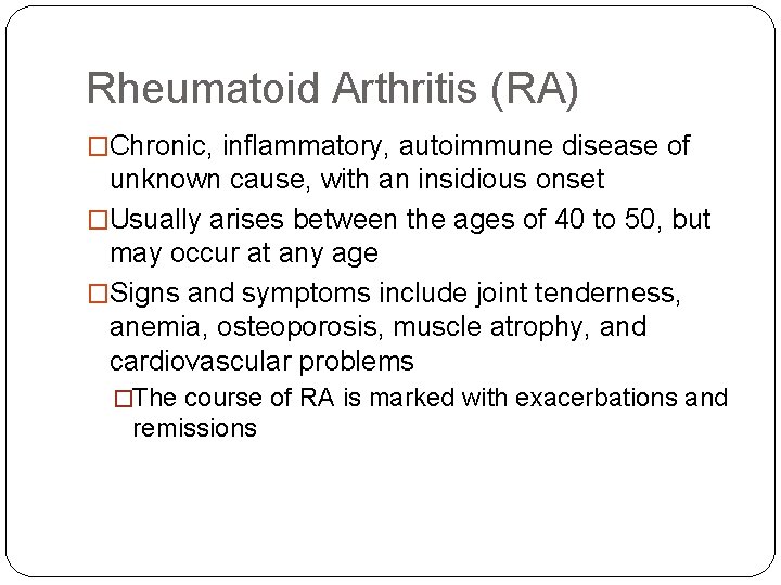 Rheumatoid Arthritis (RA) �Chronic, inflammatory, autoimmune disease of unknown cause, with an insidious onset