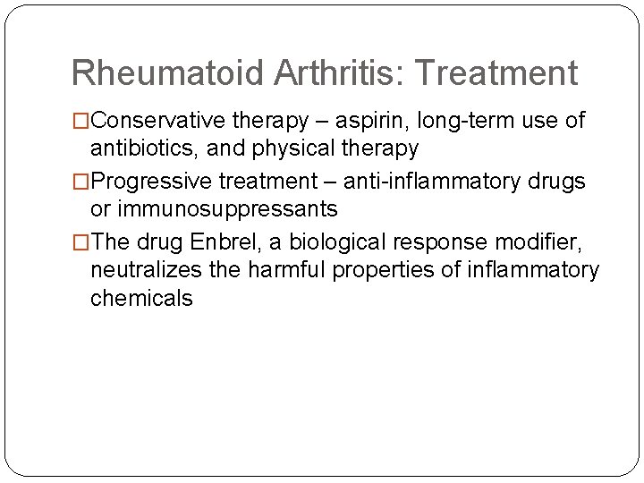 Rheumatoid Arthritis: Treatment �Conservative therapy – aspirin, long-term use of antibiotics, and physical therapy