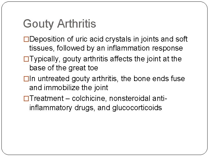 Gouty Arthritis �Deposition of uric acid crystals in joints and soft tissues, followed by