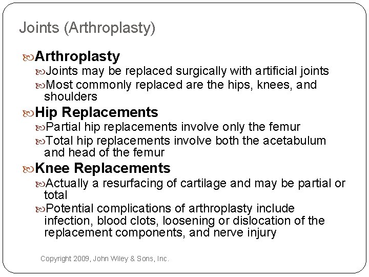 Joints (Arthroplasty) Arthroplasty Joints may be replaced surgically with artificial joints Most commonly replaced