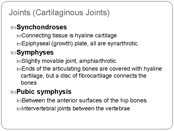 Joints (Cartilaginous Joints) Synchondroses Connecting tissue is hyaline cartilage Epiphyseal (growth) plate, all are