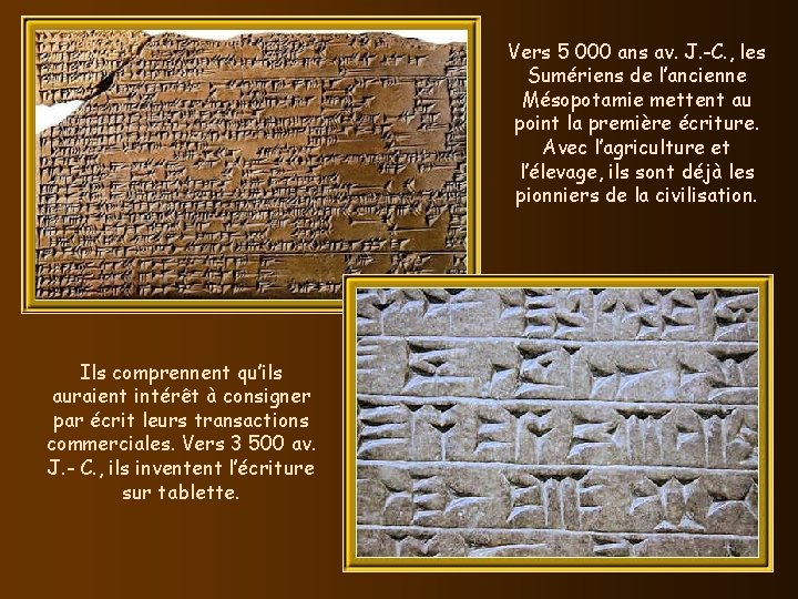 Vers 5 000 ans av. J. -C. , les Sumériens de l’ancienne Mésopotamie mettent