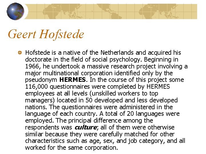 Geert Hofstede is a native of the Netherlands and acquired his doctorate in the