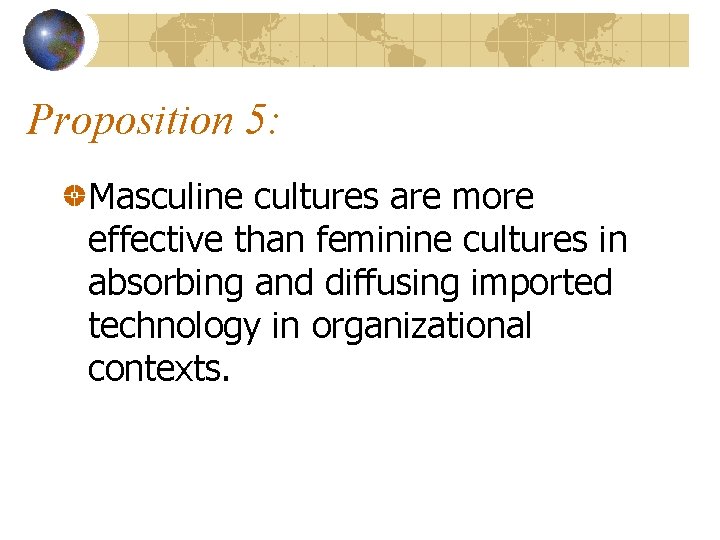 Proposition 5: Masculine cultures are more effective than feminine cultures in absorbing and diffusing