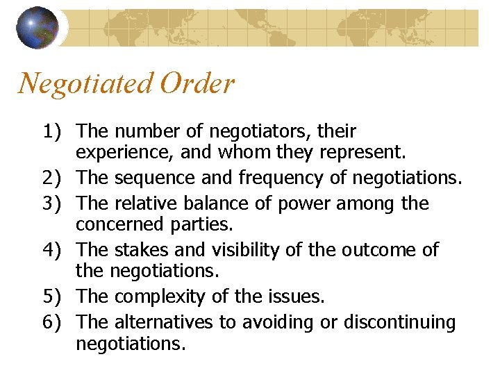 Negotiated Order 1) The number of negotiators, their experience, and whom they represent. 2)