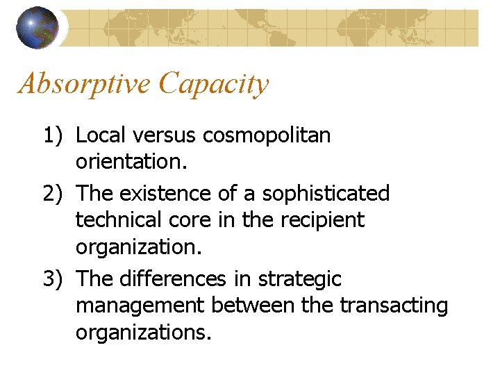 Absorptive Capacity 1) Local versus cosmopolitan orientation. 2) The existence of a sophisticated technical