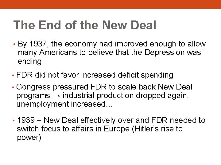The End of the New Deal • By 1937, the economy had improved enough