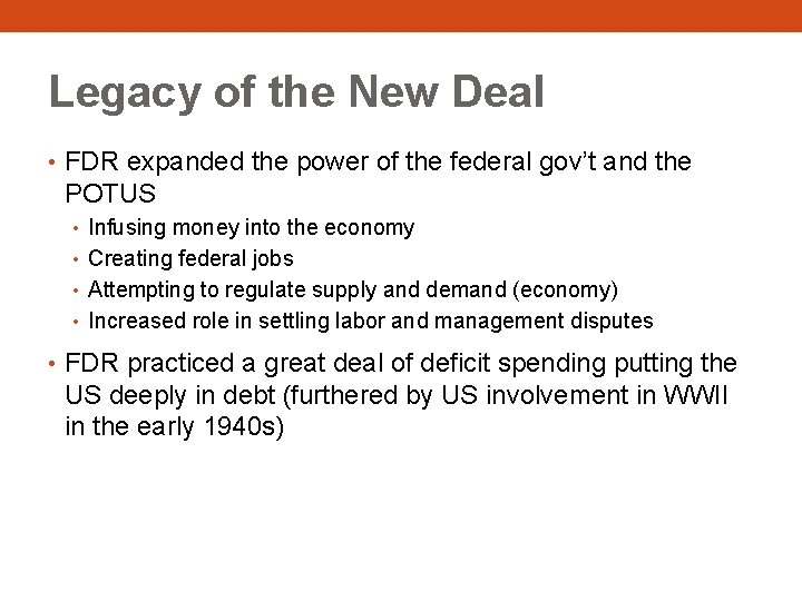 Legacy of the New Deal • FDR expanded the power of the federal gov’t