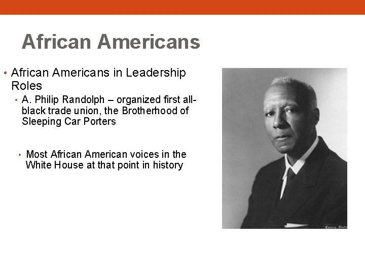 African Americans • African Americans in Leadership Roles • A. Philip Randolph – organized