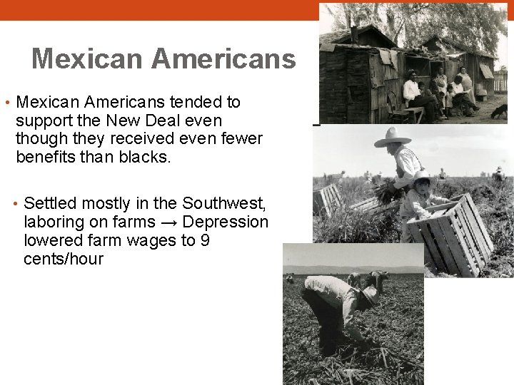 Mexican Americans • Mexican Americans tended to support the New Deal even though they