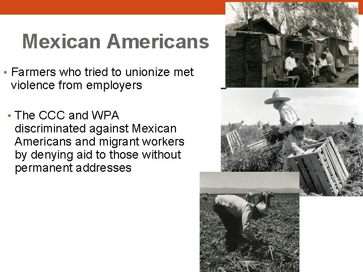 Mexican Americans • Farmers who tried to unionize met violence from employers • The