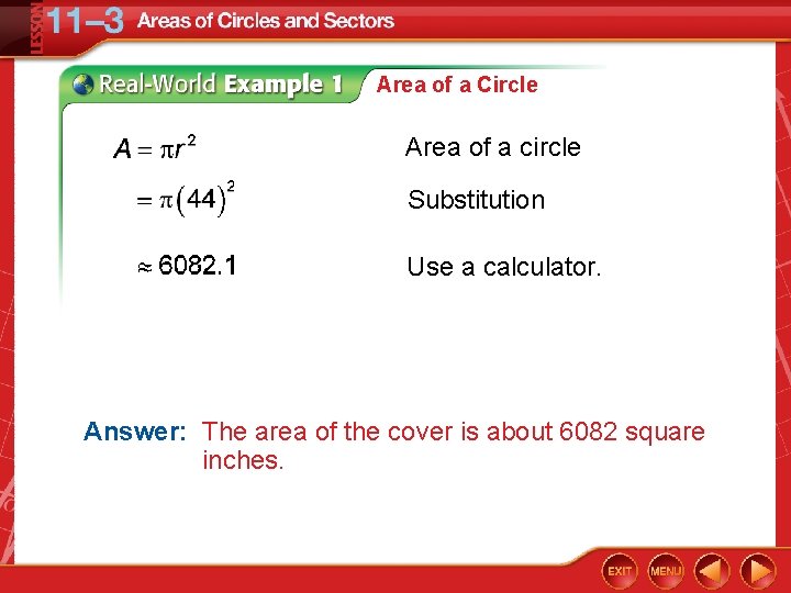 Area of a Circle Area of a circle Substitution Use a calculator. Answer: The