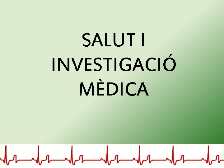 SALUT I INVESTIGACIÓ MÈDICA 