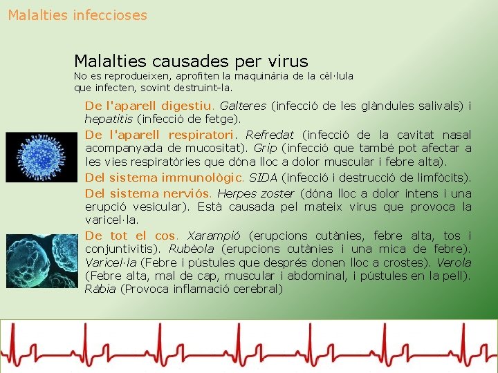 Malalties infeccioses Malalties causades per virus No es reprodueixen, aprofiten la maquinària de la