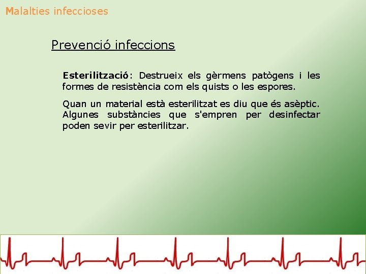 Malalties infeccioses Prevenció infeccions Esterilització: Destrueix els gèrmens patògens i les formes de resistència