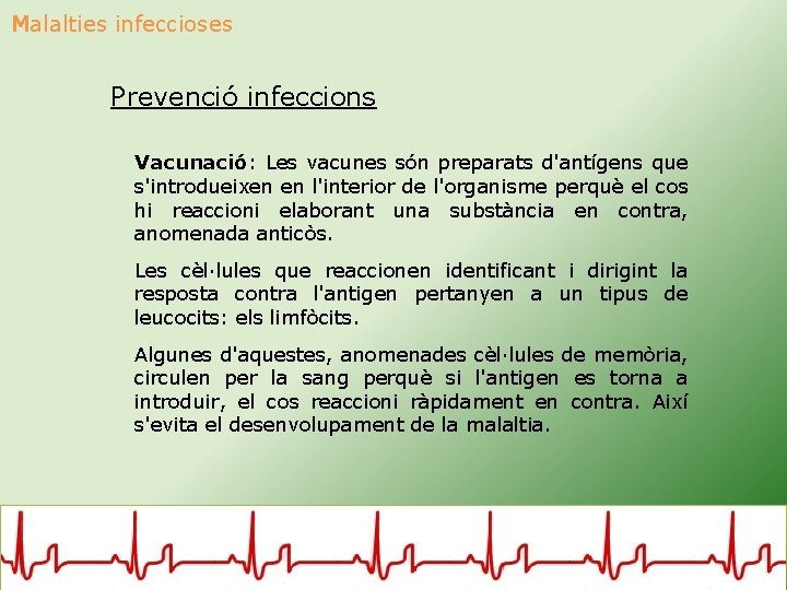 Malalties infeccioses Prevenció infeccions Vacunació: Les vacunes són preparats d'antígens que s'introdueixen en l'interior