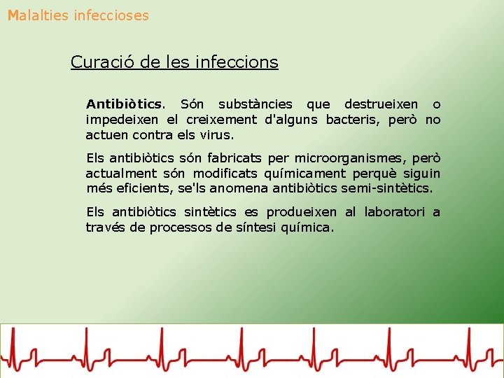 Malalties infeccioses Curació de les infeccions Antibiòtics. Són substàncies que destrueixen o impedeixen el