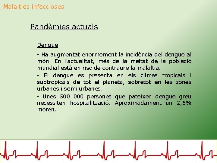 Malalties infeccioses Pandèmies actuals Dengue • Ha augmentat enormement la incidència del dengue al