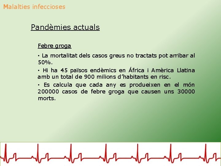 Malalties infeccioses Pandèmies actuals Febre groga • La mortalitat dels casos greus no tractats
