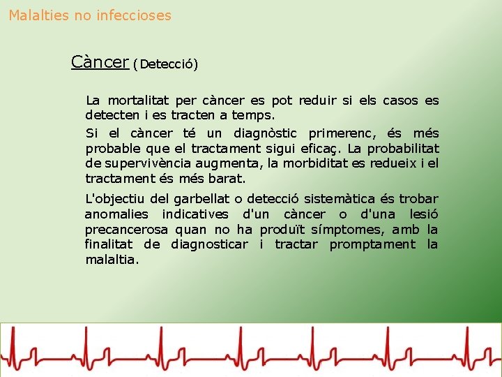 Malalties no infeccioses Càncer (Detecció) La mortalitat per càncer es pot reduir si els