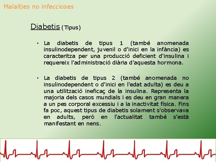 Malalties no infeccioses Diabetis (Tipus) • La diabetis de tipus 1 (també anomenada insulinodependent,