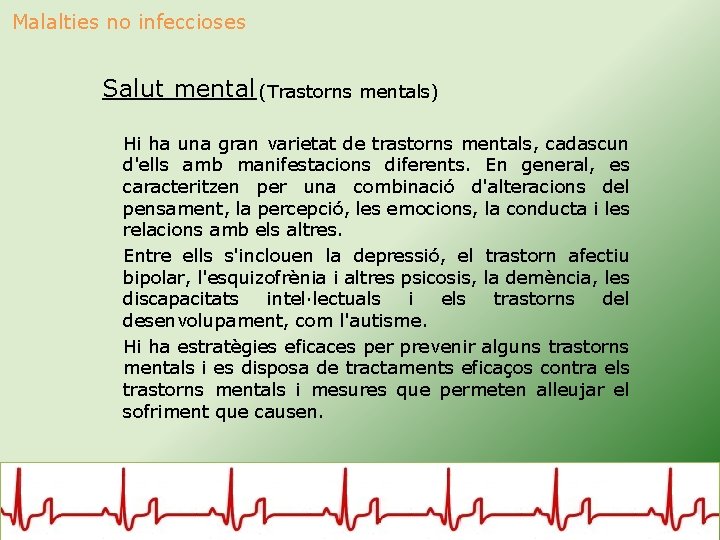 Malalties no infeccioses Salut mental (Trastorns mentals) Hi ha una gran varietat de trastorns