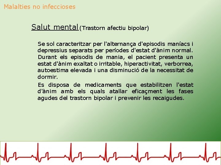 Malalties no infeccioses Salut mental (Trastorn afectiu bipolar) Se sol caracteritzar per l'alternança d'episodis