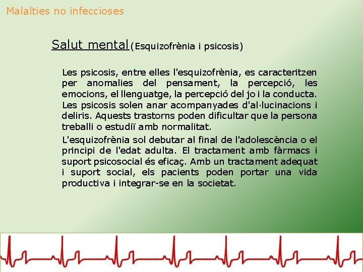 Malalties no infeccioses Salut mental (Esquizofrènia i psicosis) Les psicosis, entre elles l'esquizofrènia, es