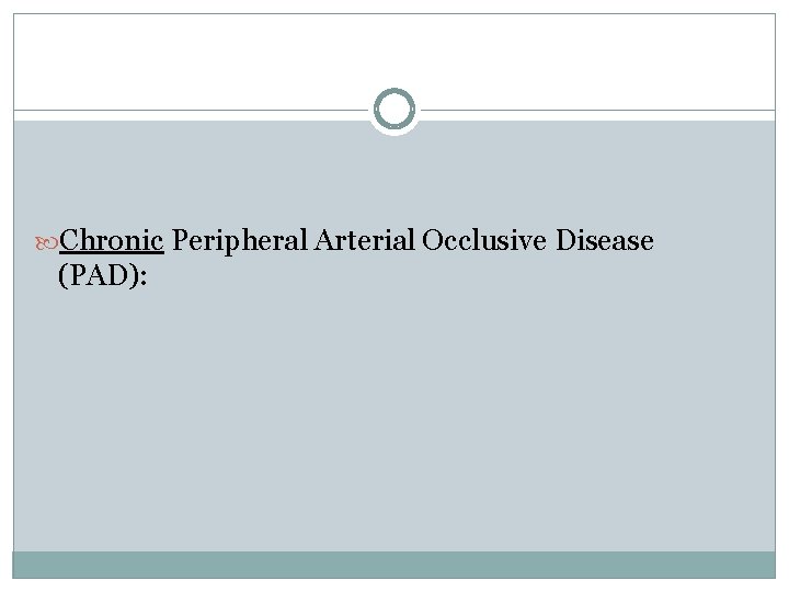 Chronic Peripheral Arterial Occlusive Disease (PAD): Chronic Peripheral Arterial Occlusive Disease (PAD):