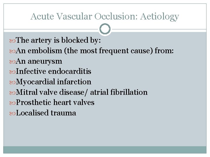 Acute Vascular Occlusion: Aetiology The artery is blocked by: An embolism (the most frequent Acute Vascular Occlusion: Aetiology The artery is blocked by: An embolism (the most frequent