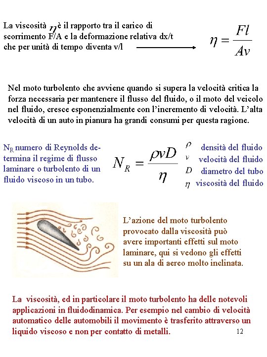 La viscosità è il rapporto tra il carico di scorrimento F/A e la deformazione