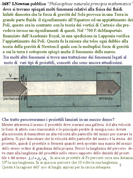 -1687 I. Newton pubblica “Philosophiae naturalis principia mathematica” dove si trovano spiegati molti fenomeni