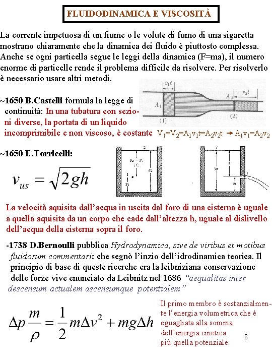 FLUIDODINAMICA E VISCOSITÀ La corrente impetuosa di un fiume o le volute di fumo