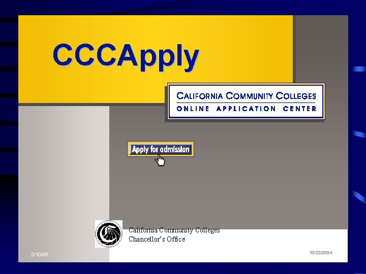 CCCApply California Community Colleges Chancellor’s Office 2/10/05 10/22/2004 1 