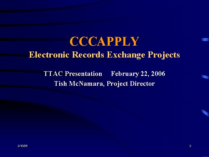 CCCAPPLY Electronic Records Exchange Projects TTAC Presentation February 22, 2006 Tish Mc. Namara, Project
