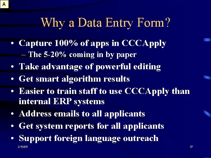 A Why a Data Entry Form? • Capture 100% of apps in CCCApply –