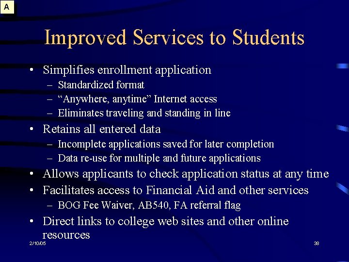 A Improved Services to Students • Simplifies enrollment application – Standardized format – “Anywhere,