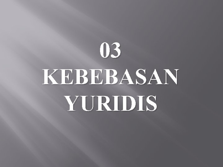 03 KEBEBASAN YURIDIS 