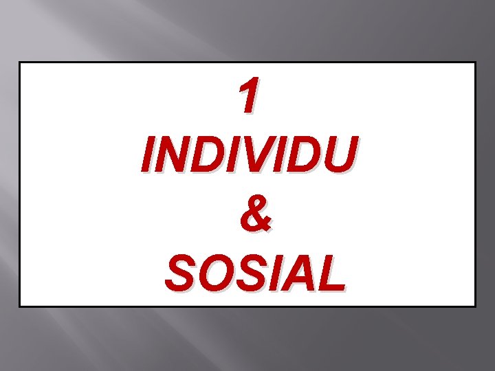 1 INDIVIDU & SOSIAL 