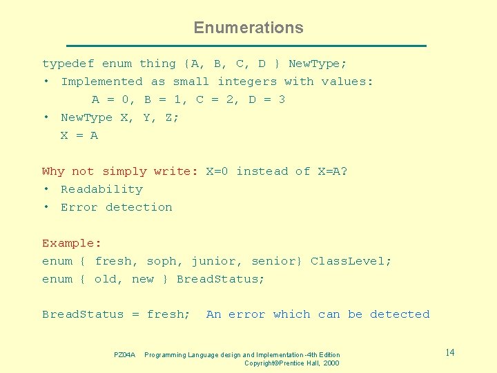 Enumerations typedef enum thing {A, B, C, D } New. Type; • Implemented as