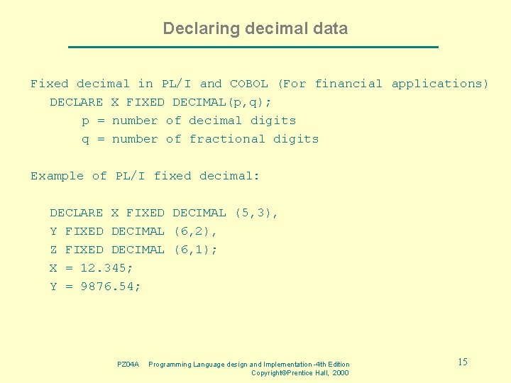 Declaring decimal data Fixed decimal in PL/I and COBOL (For financial applications) DECLARE X