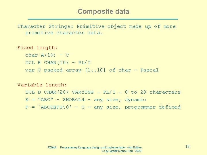 Composite data Character Strings: Primitive object made up of more primitive character data. Fixed