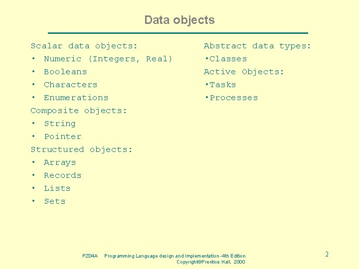 Data objects Scalar data objects: • Numeric (Integers, Real) • Booleans • Characters •