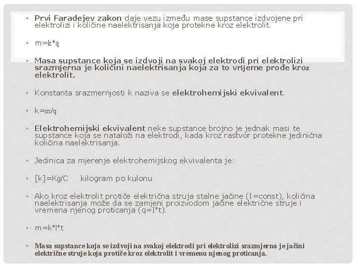  • Prvi Faradejev zakon daje vezu između mase supstance izdvojene pri elektrolizi i